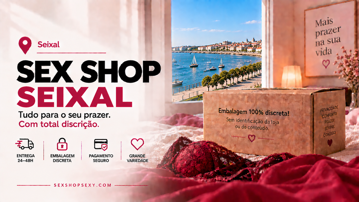 Sex Shop Seixal: Produtos Eróticos com Entrega em 24 a 48 Horas