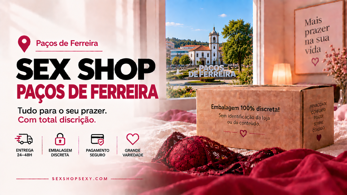 Sex Shop Paços de Ferreira - envio discreto e rápido