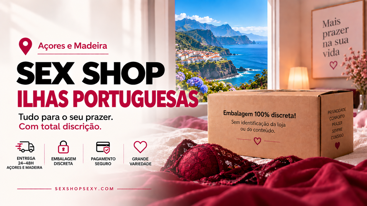 Sex Shop Açores e Madeira: encomendas discretas com entrega nas ilhas